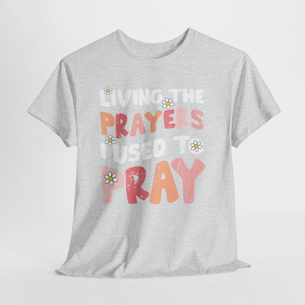 “Living the Prayers I Used to Pray” Daisy Unisex Cotton T-Shirt