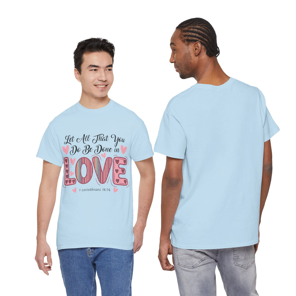 Christian Valentine T-Shirt — "Let All That You Do Be Done in Love" (1 Corinthians 16:14)..Unisex Cotton Tee