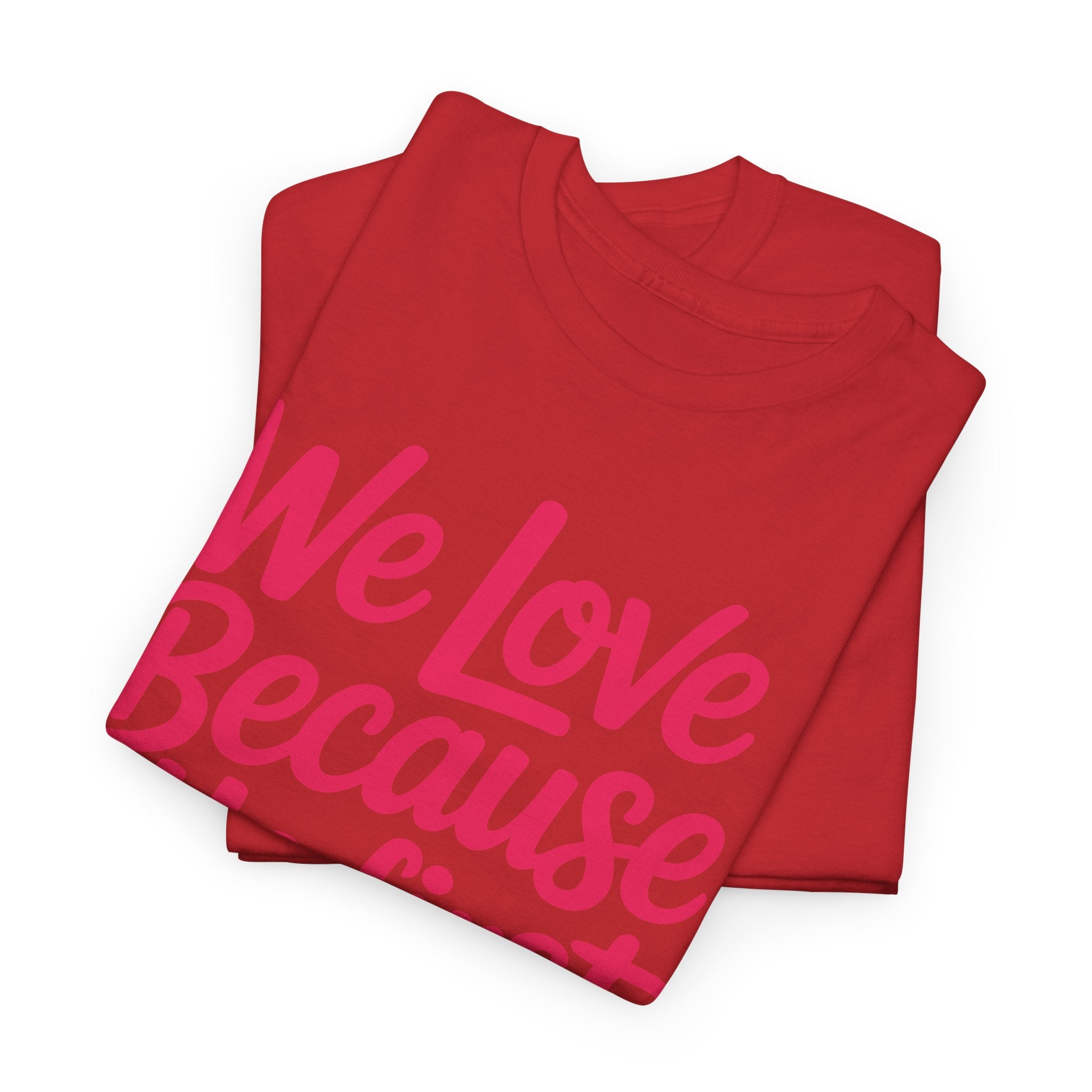 We Love Because He First Loved Us - 1 John 4:19 Unisex Cotton Tee