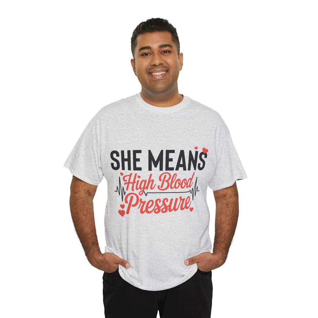 Funny Valentine T‑Shirt — “She Means High Blood Pressure” Heartbeat Unisex Cotton Tee