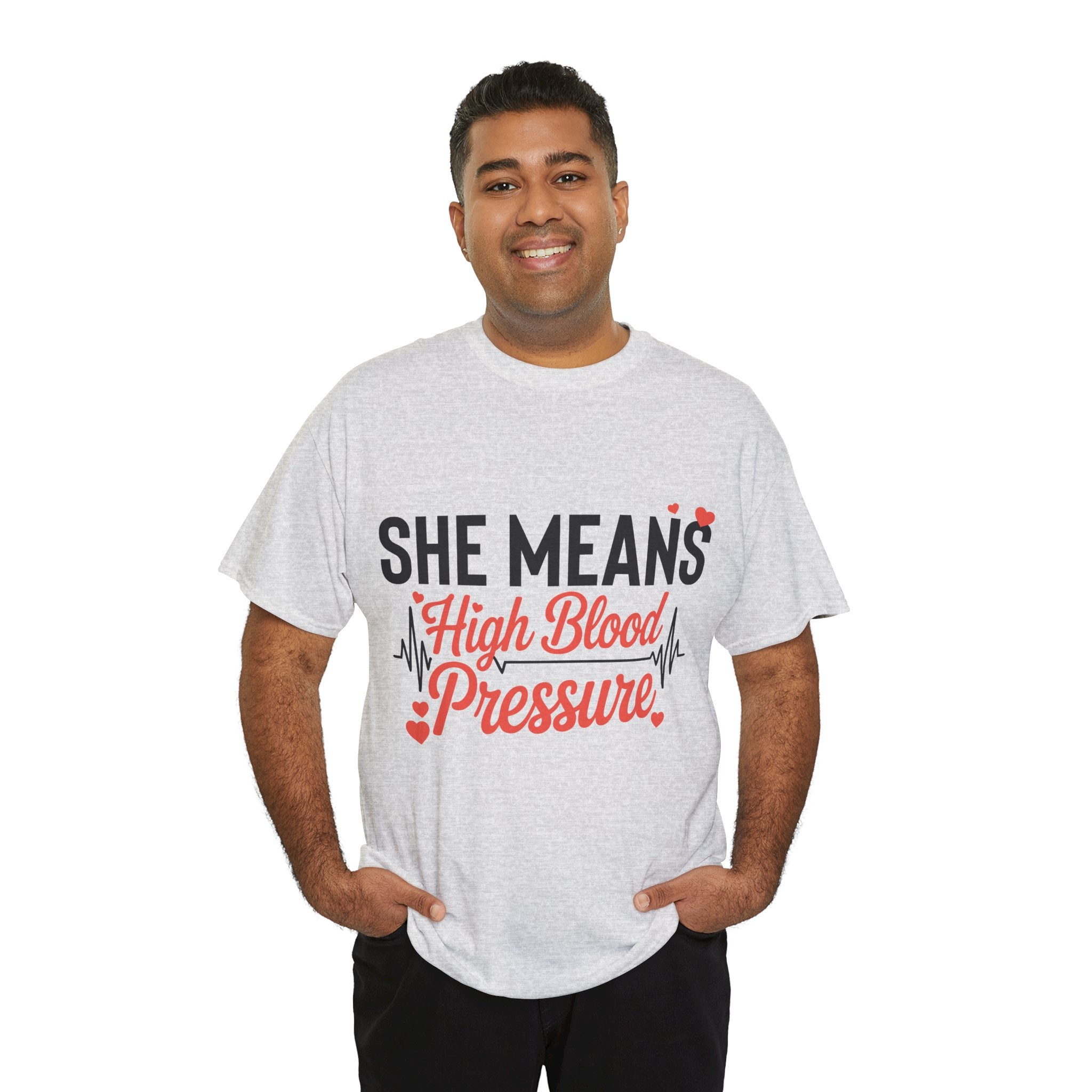 Funny Valentine T‑Shirt — “She Means High Blood Pressure” Heartbeat Unisex Cotton Tee
