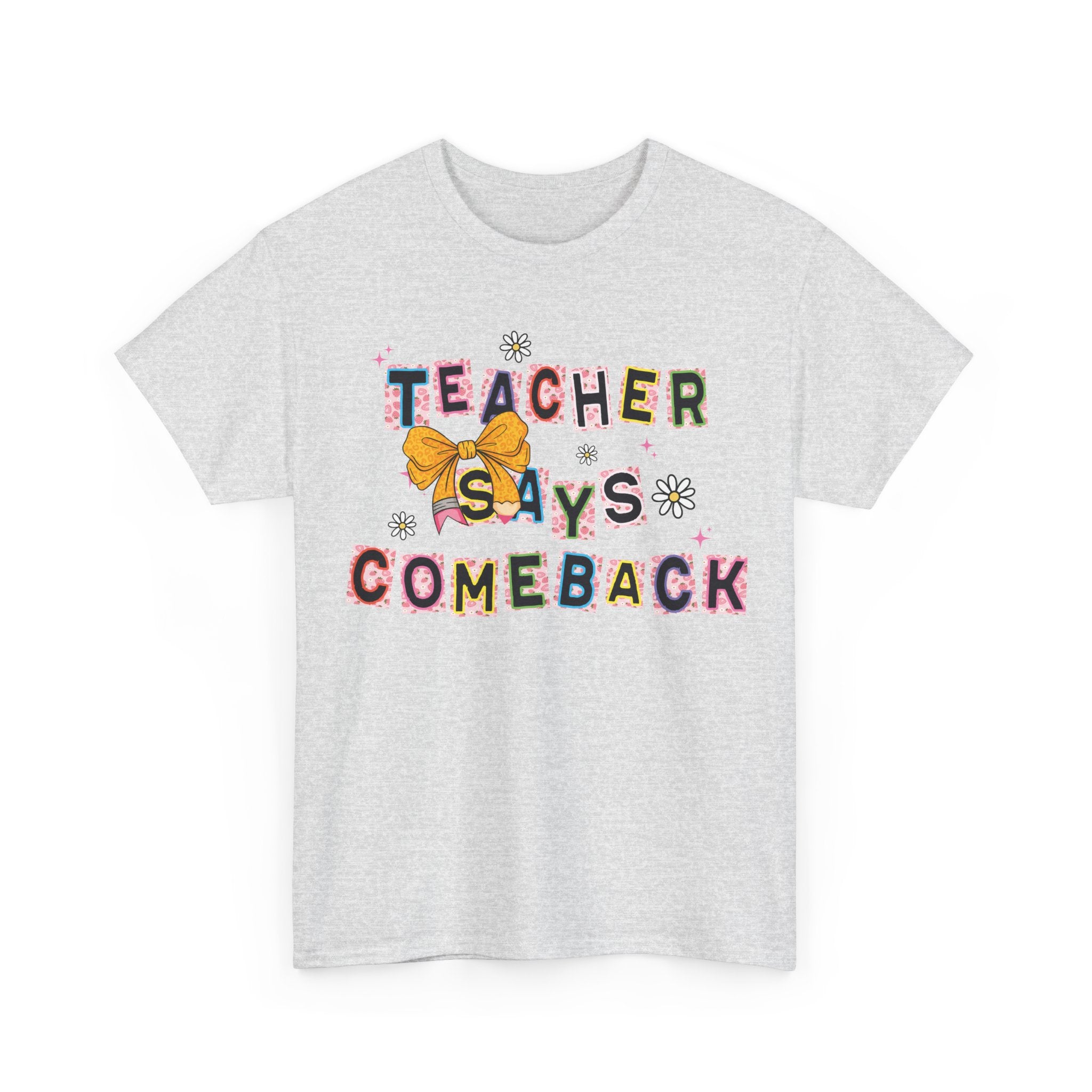 Teacher Says Comeback Unisex Tee
