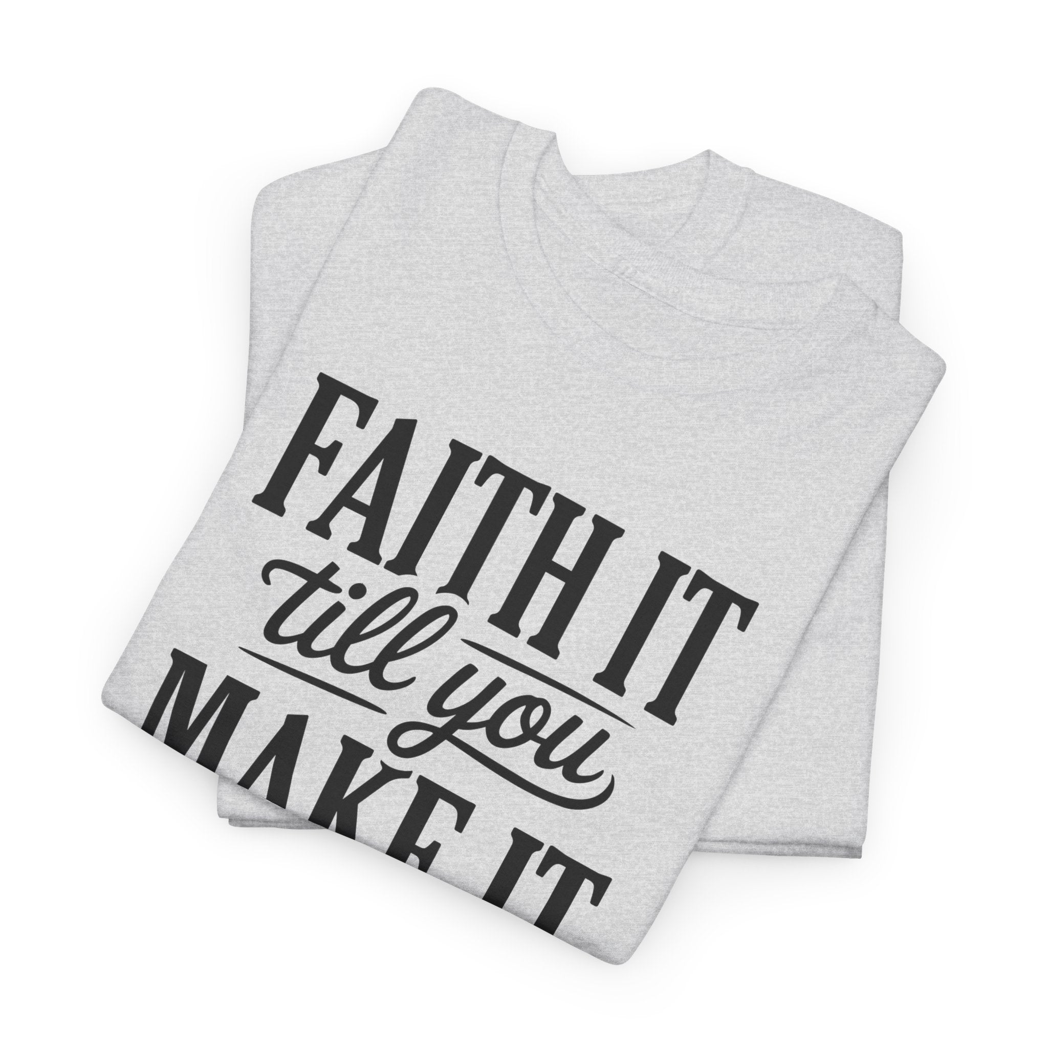 Faith It Till You Make It Christian T-Shirt — Trust God Typography Unisex Cotton Tee