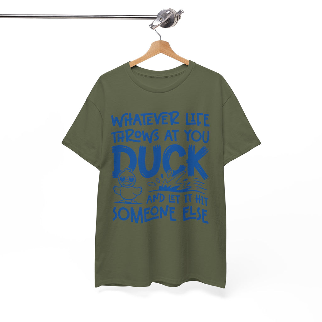 Funny Duck T-Shirt — “Whatever life throws at you, duck and let it hit someone else” Unisex Cotton Tee