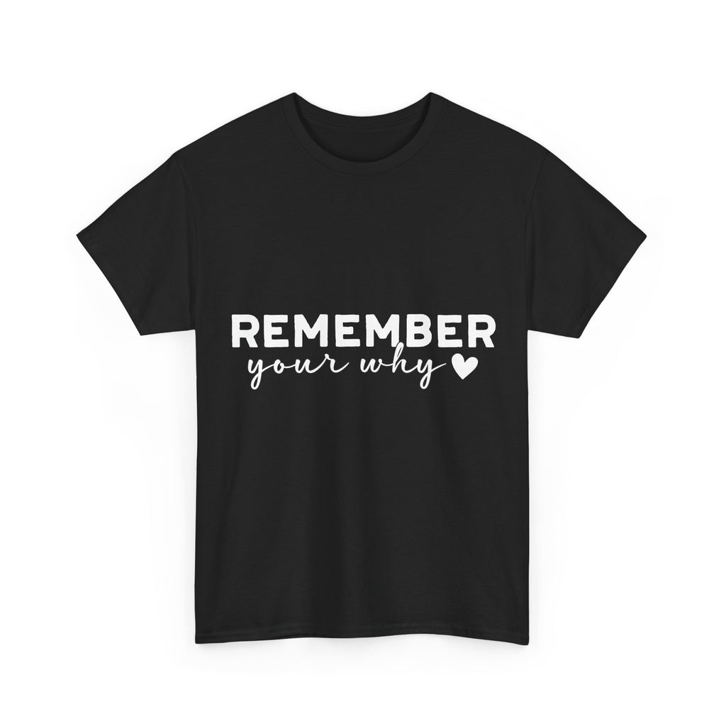 Remember Your Why Tee — Minimalist Heart Motivational Unisex Cotton Tshirt