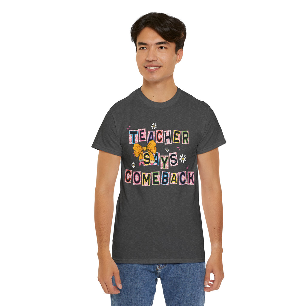 Teacher Says Comeback Unisex Tee