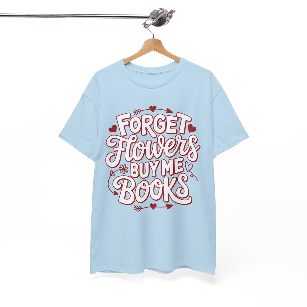 Forget Flowers Buy Me Books T-Shirt — Pink Heart Typography Unisex Cotton Tee