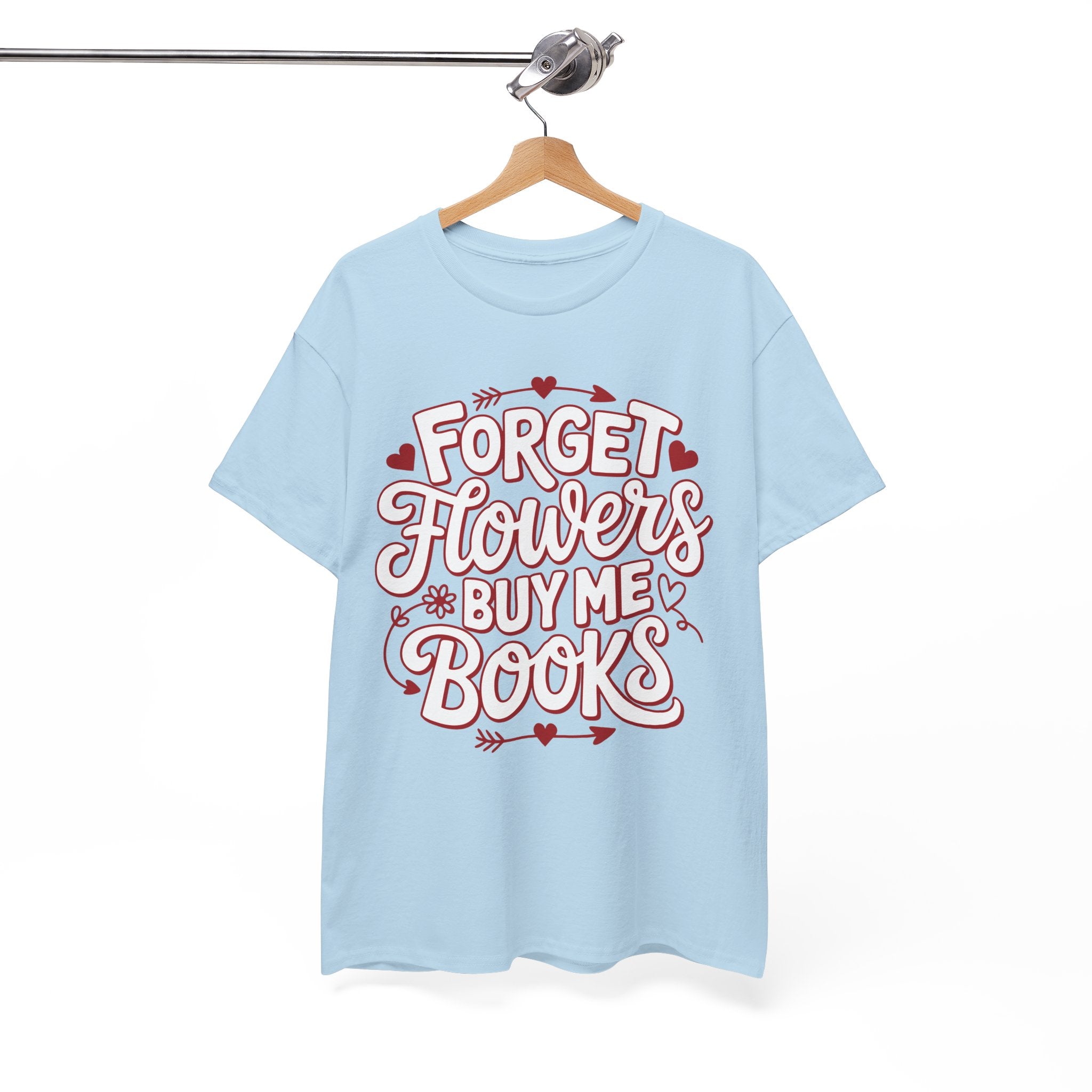 Forget Flowers Buy Me Books T-Shirt — Pink Heart Typography Unisex Cotton Tee