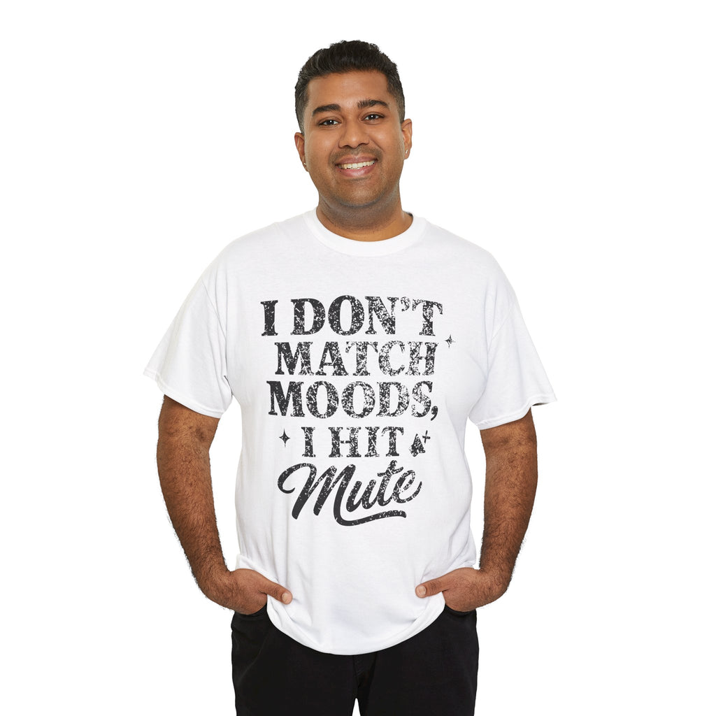 I Don’t Match Moods I Hit Mute unisex Cotton Tee