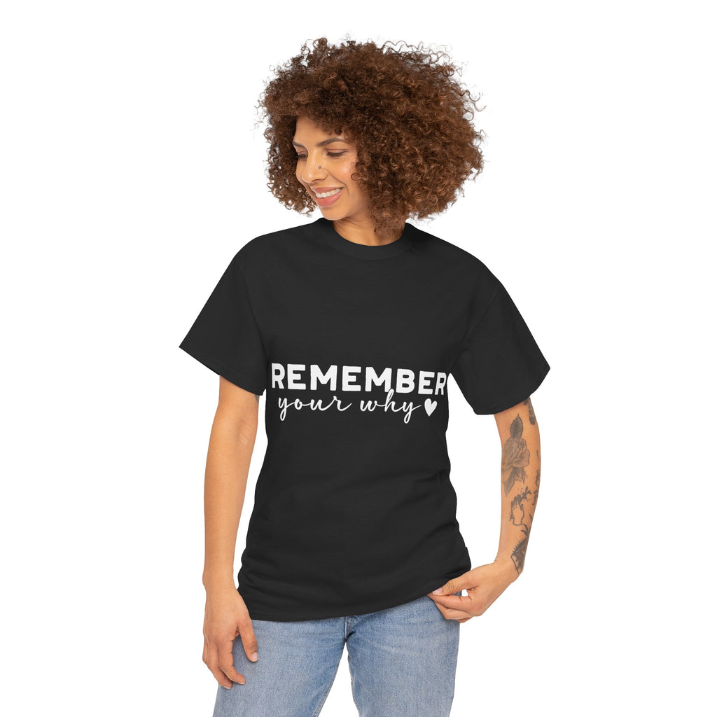 Remember Your Why Tee — Minimalist Heart Motivational Unisex Cotton Tshirt