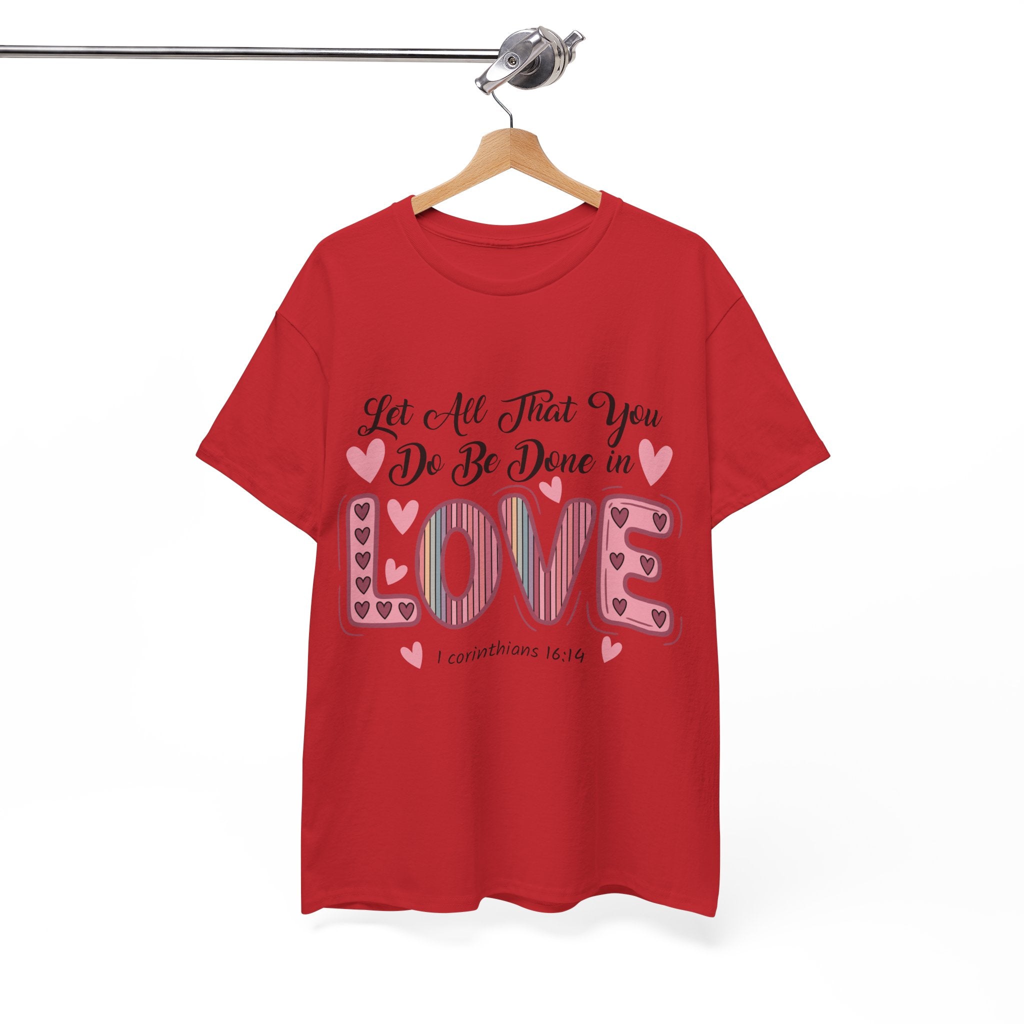 Christian Valentine T-Shirt — "Let All That You Do Be Done in Love" (1 Corinthians 16:14)..Unisex Cotton Tee