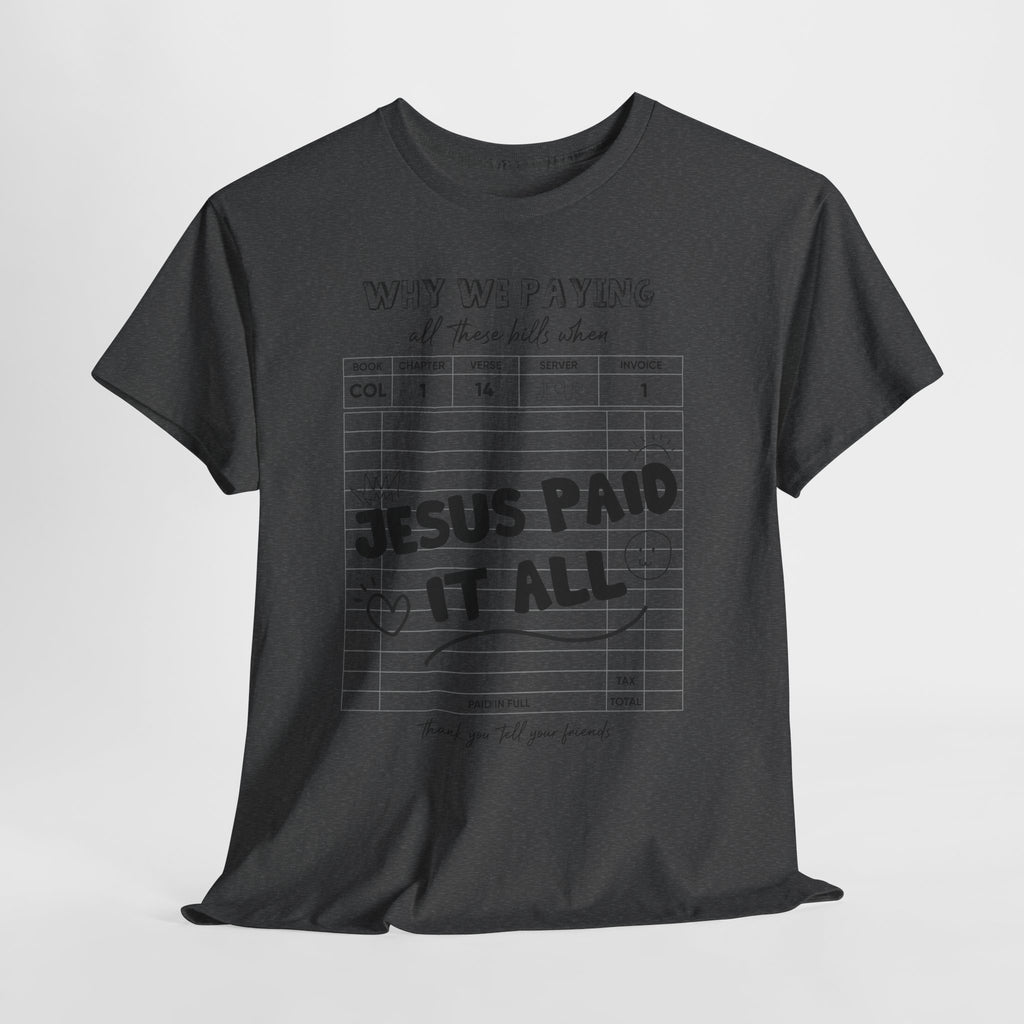 Christian Tee — “Why We Paying All These Bills When Jesus Paid It All” Receipt-Style Faith Shirt.Unisex Cotton Tee