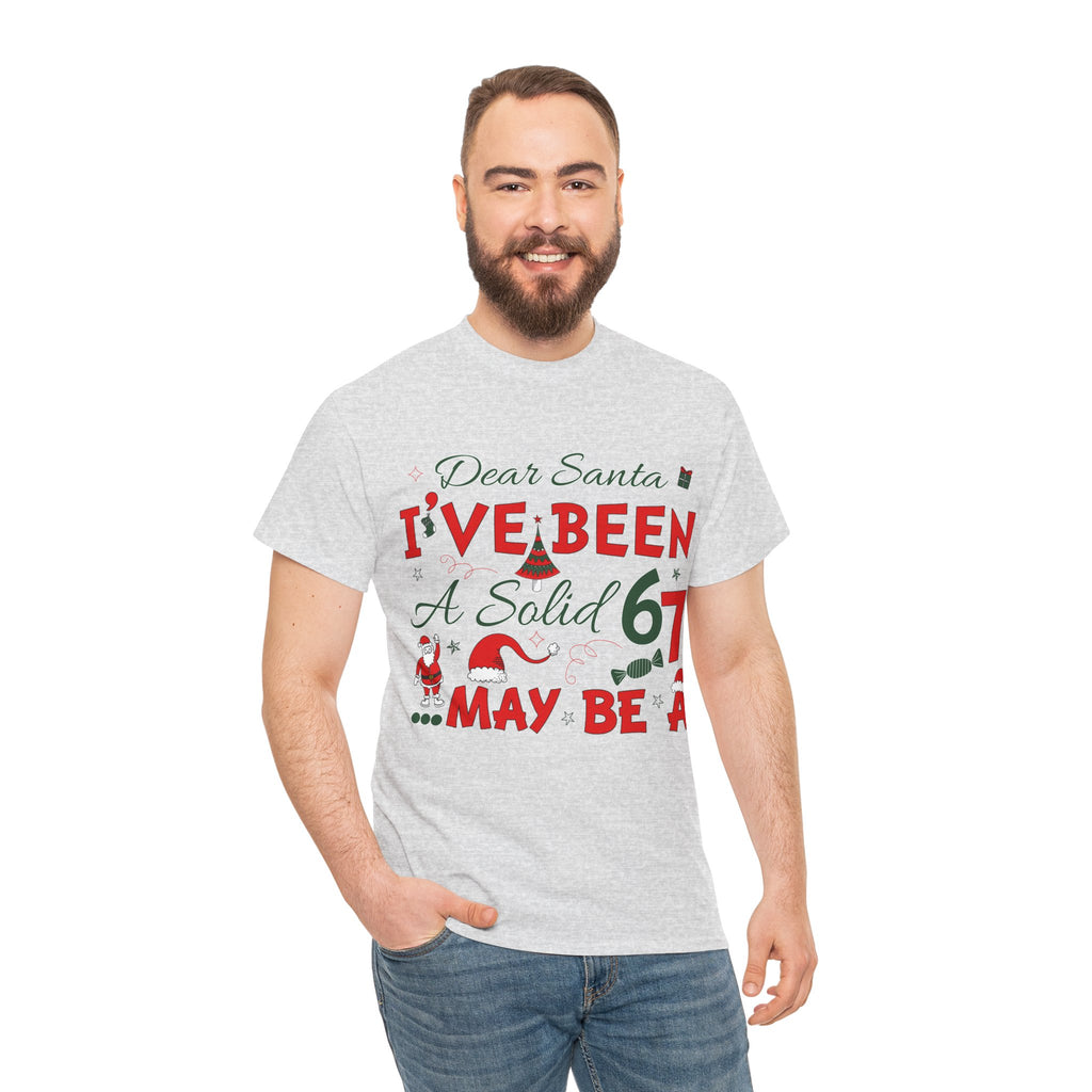 Funny Christmas “Dear Santa, I’ve Been A Solid 67, Maybe A” Unisex Cotton Tee