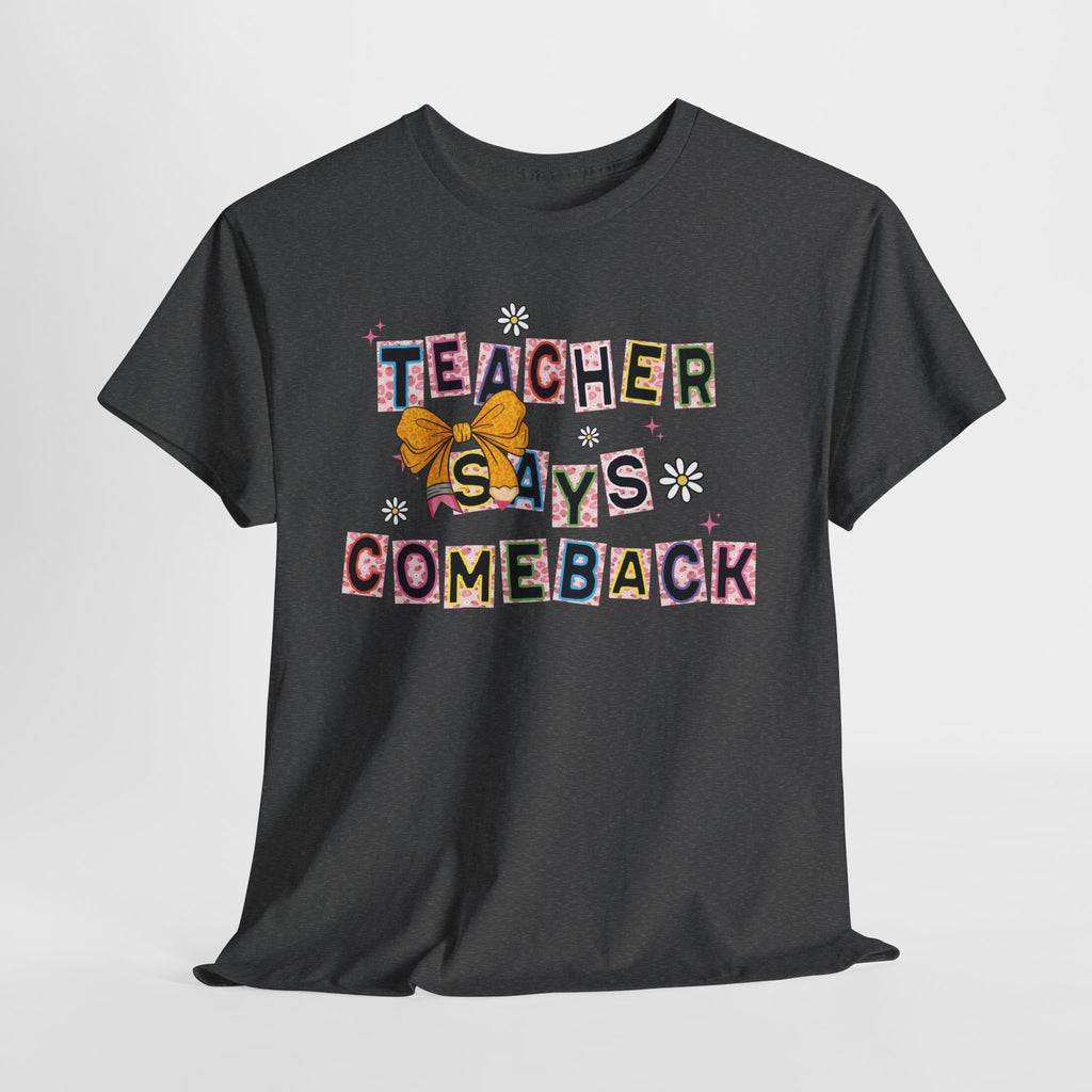 Teacher Says Comeback Unisex Tee