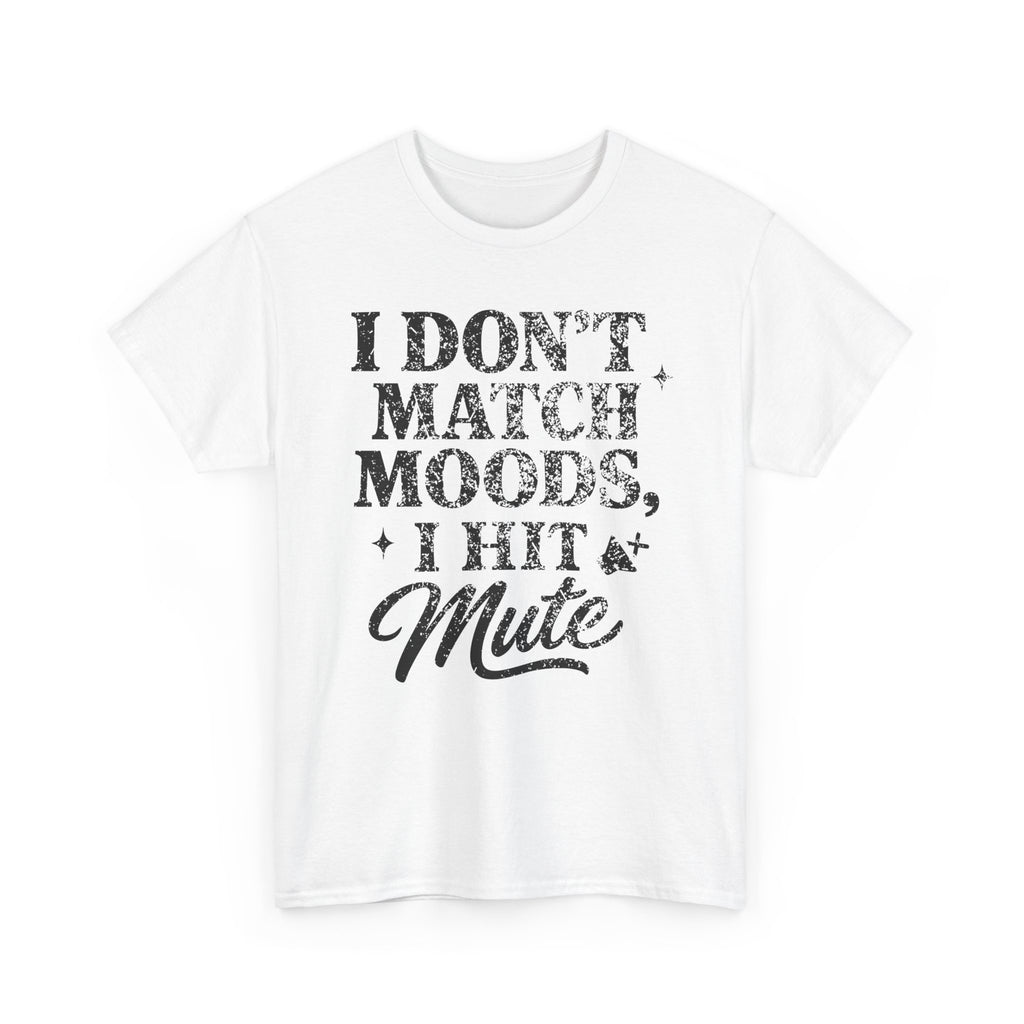 I Don’t Match Moods I Hit Mute unisex Cotton Tee