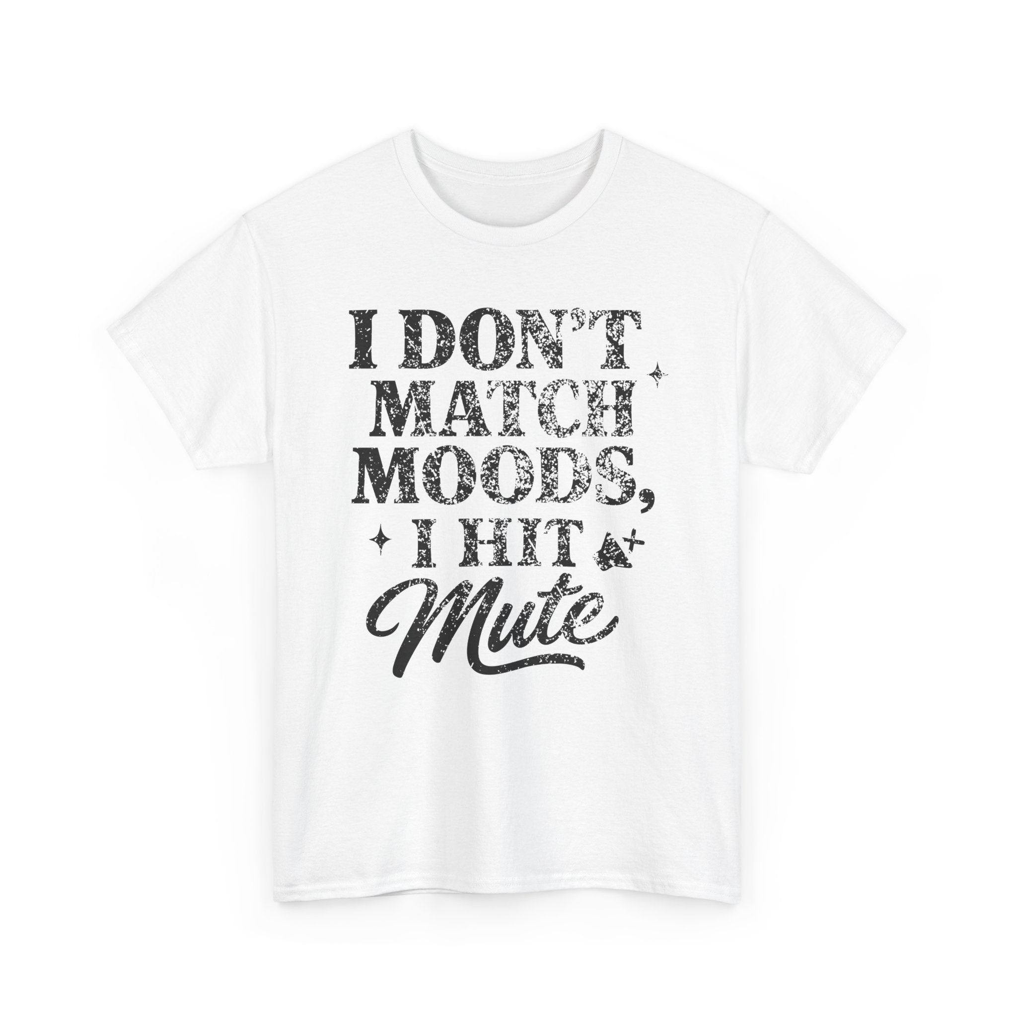 I Don’t Match Moods I Hit Mute unisex Cotton Tee