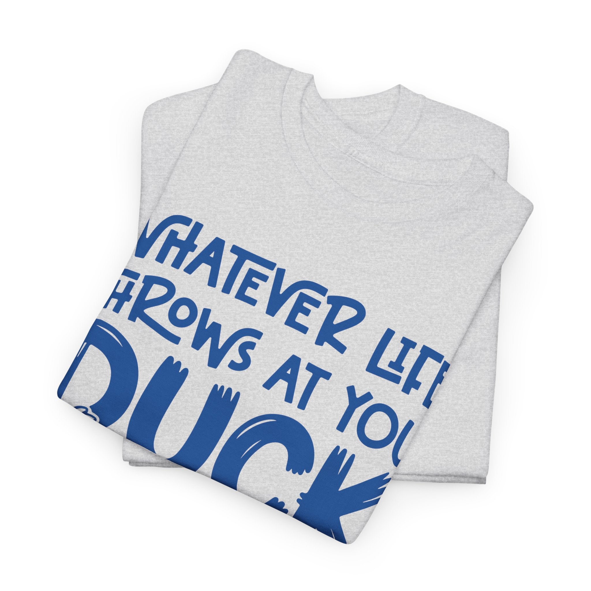 Funny Duck T-Shirt — “Whatever life throws at you, duck and let it hit someone else” Unisex Cotton Tee