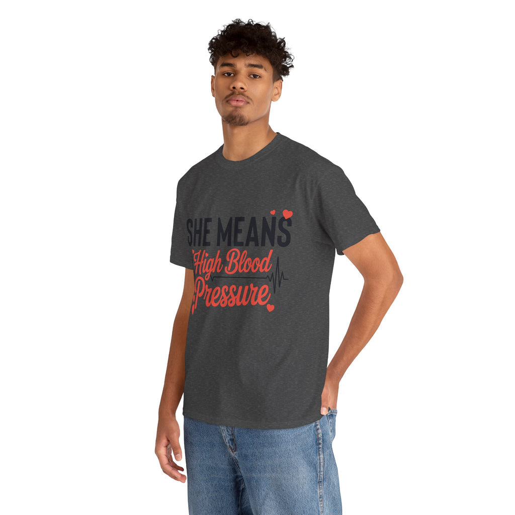 Funny Valentine T‑Shirt — “She Means High Blood Pressure” Heartbeat Unisex Cotton Tee