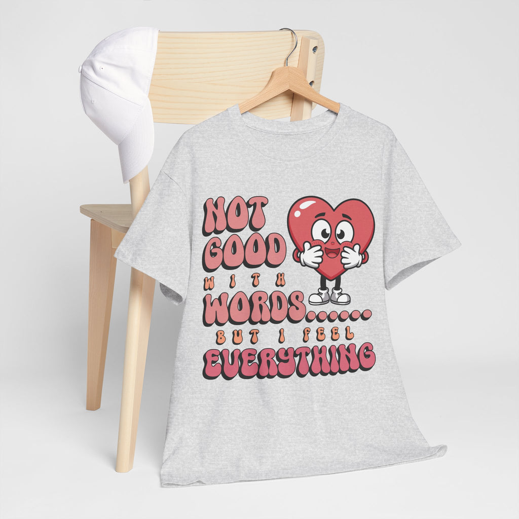Emotion Tee - Not Good with Words but I feel Everything Unisex