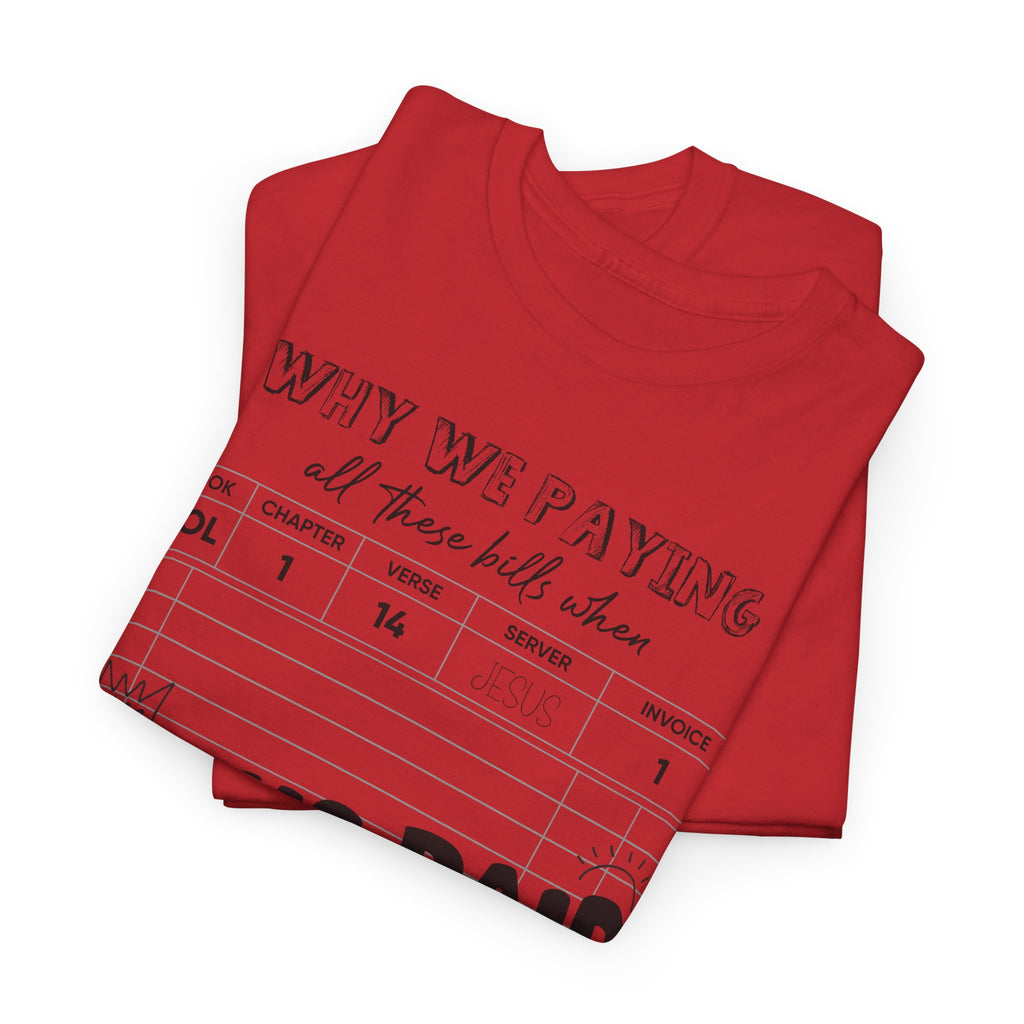 Christian Tee — “Why We Paying All These Bills When Jesus Paid It All” Receipt-Style Faith Shirt.Unisex Cotton Tee