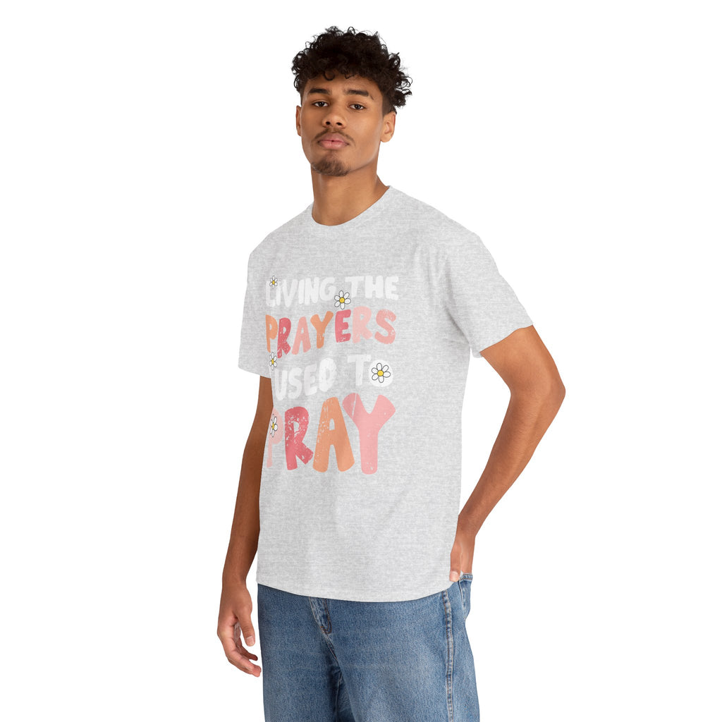 “Living the Prayers I Used to Pray” Daisy Unisex Cotton T-Shirt