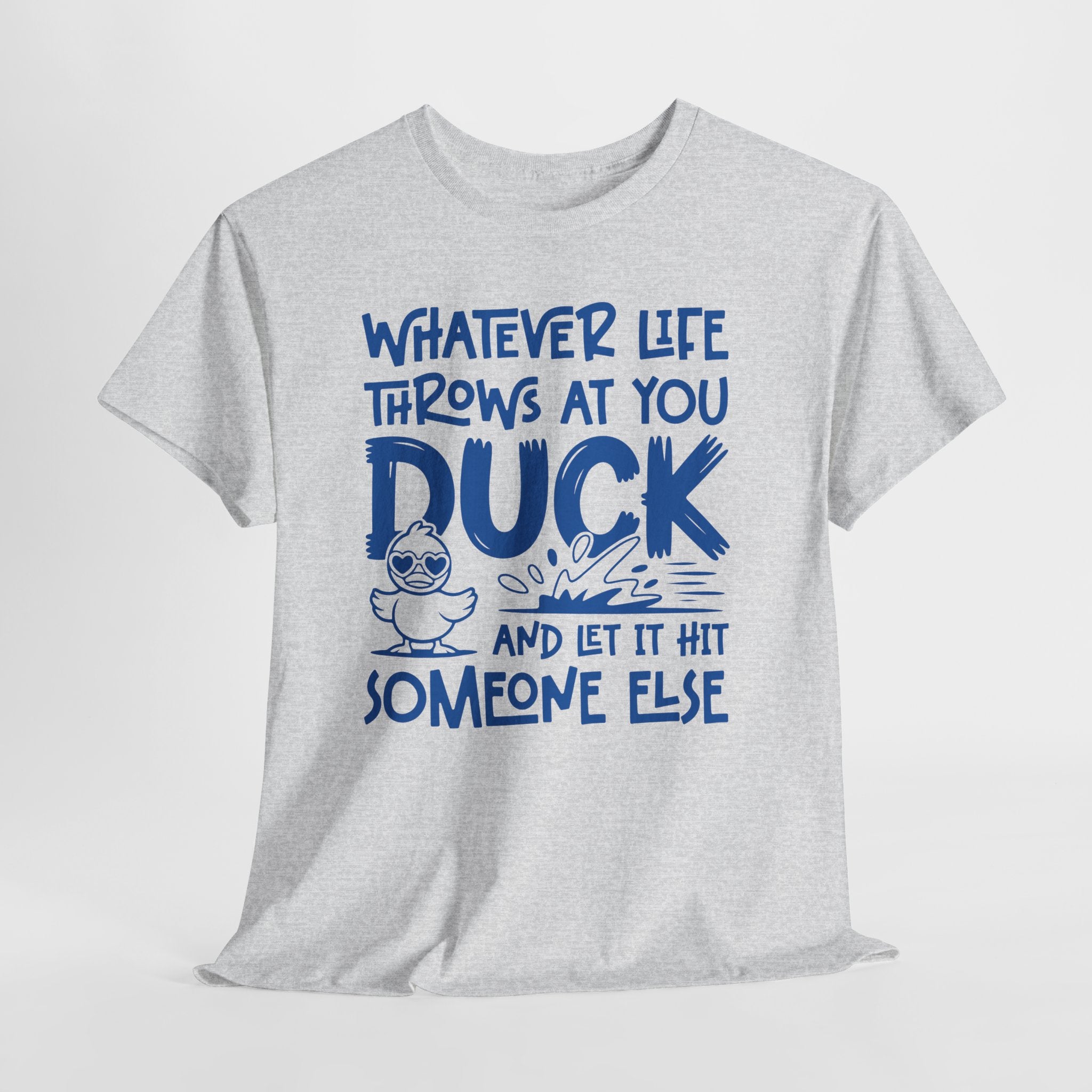 Funny Duck T-Shirt — “Whatever life throws at you, duck and let it hit someone else” Unisex Cotton Tee