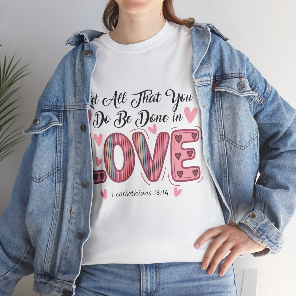 Christian Valentine T-Shirt — "Let All That You Do Be Done in Love" (1 Corinthians 16:14)..Unisex Cotton Tee