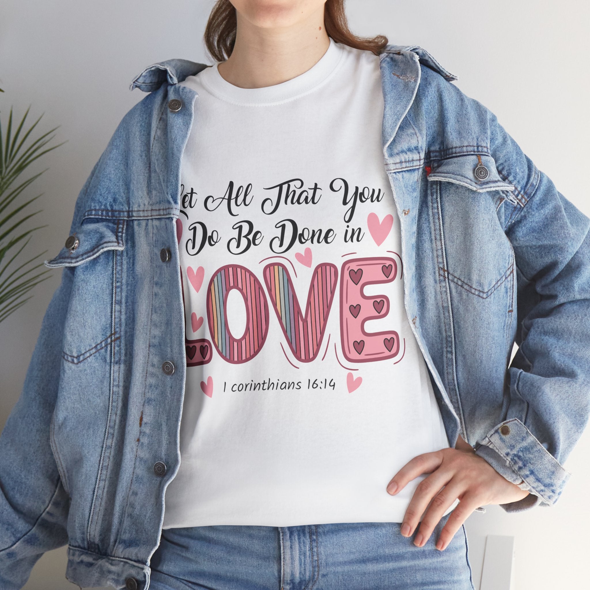 Christian Valentine T-Shirt — "Let All That You Do Be Done in Love" (1 Corinthians 16:14)..Unisex Cotton Tee