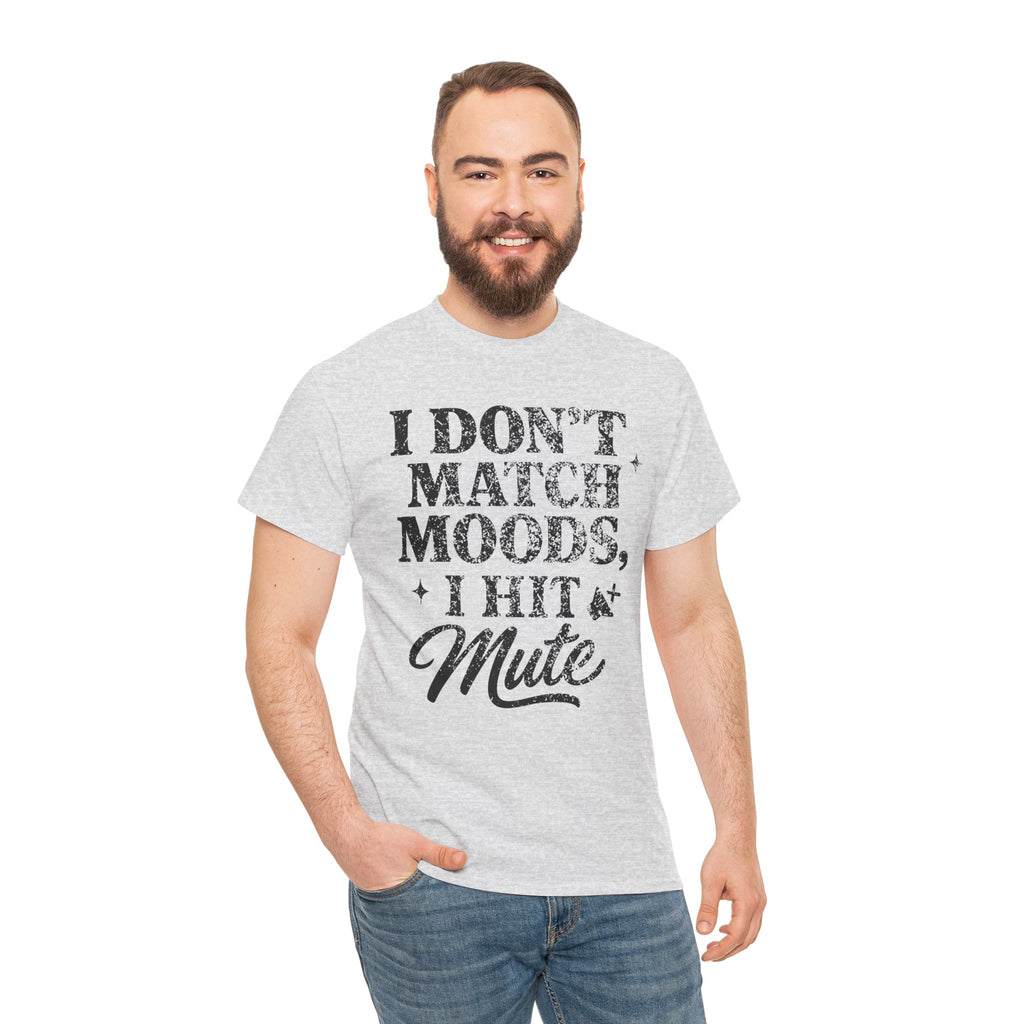 I Don’t Match Moods I Hit Mute unisex Cotton Tee