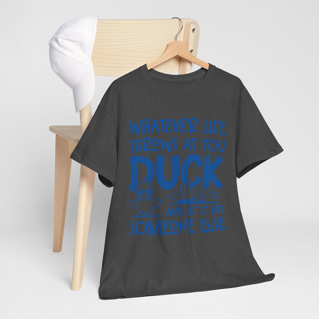 Funny Duck T-Shirt — “Whatever life throws at you, duck and let it hit someone else” Unisex Cotton Tee