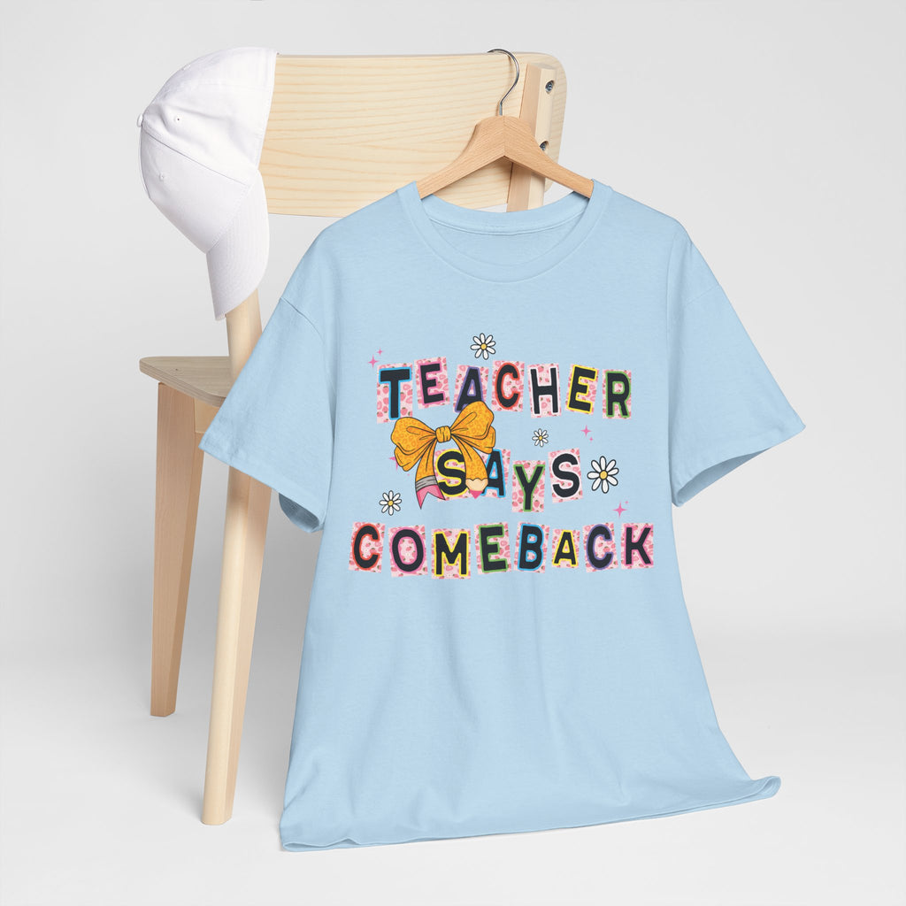 Teacher Says Comeback Unisex Tee