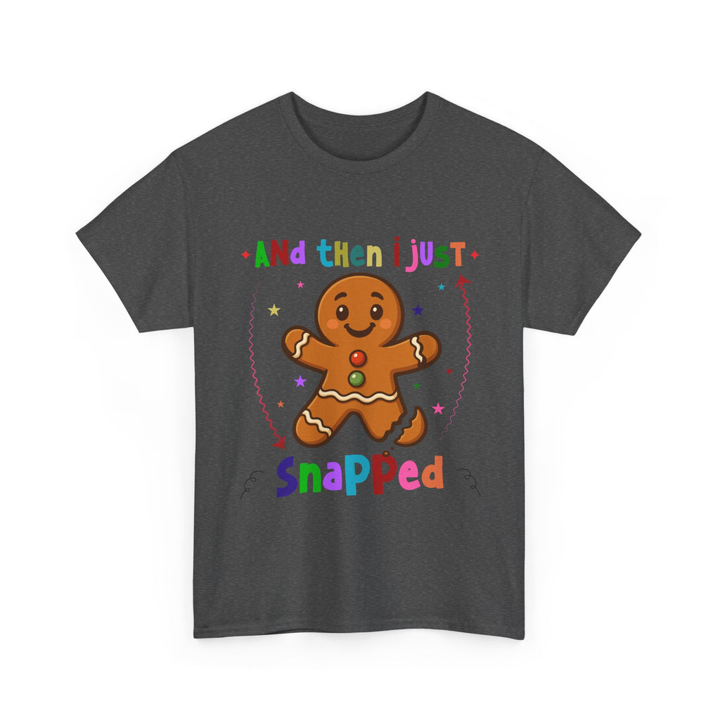 Gingerbread 'And Then I Just Snapped' Unisex Cotton T-Shirt
