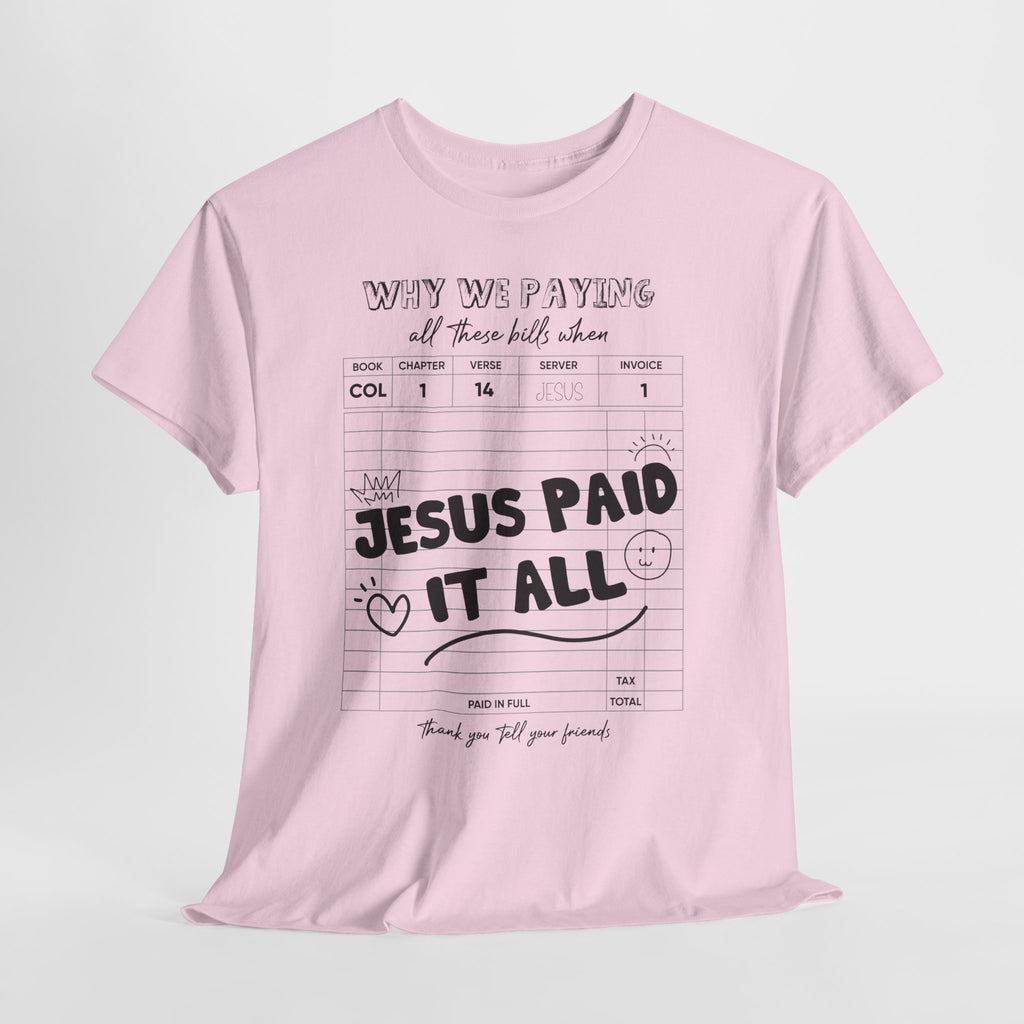 Christian Tee — “Why We Paying All These Bills When Jesus Paid It All” Receipt-Style Faith Shirt.Unisex Cotton Tee