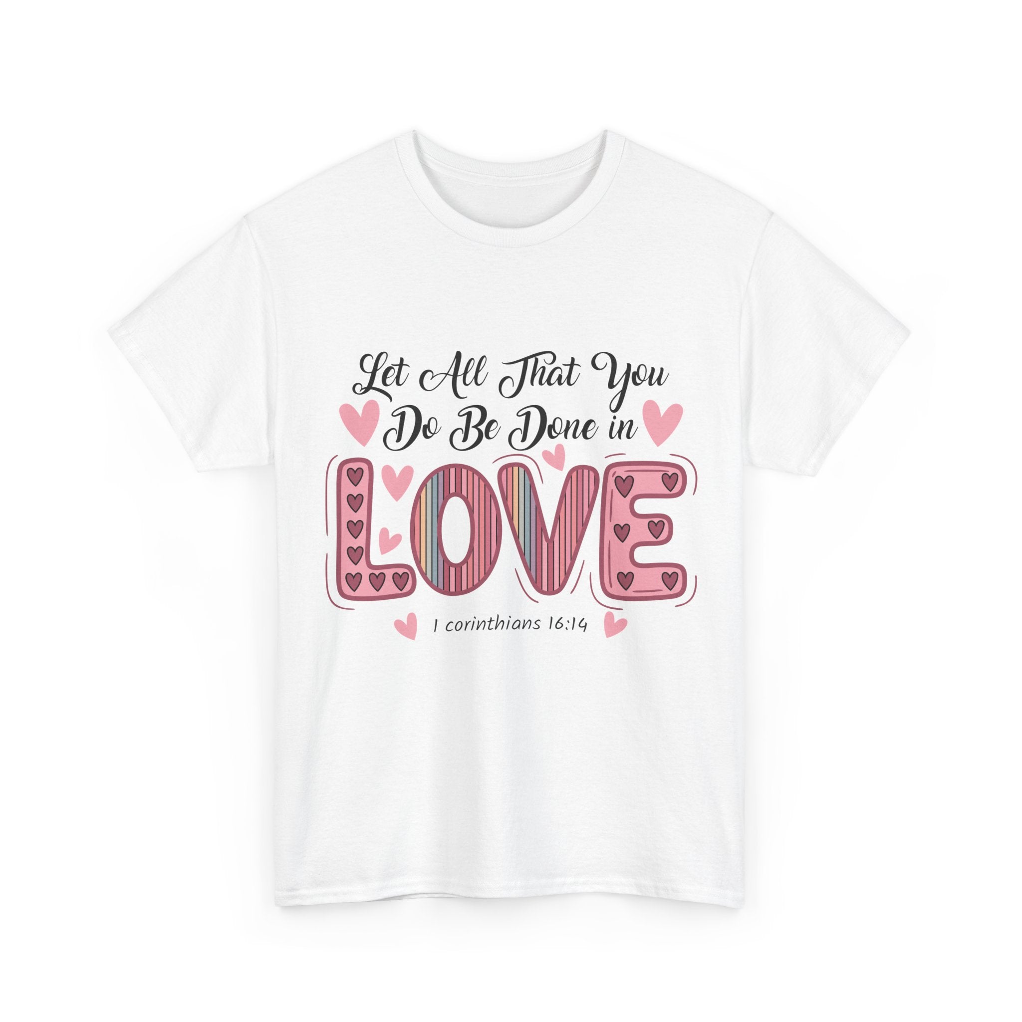Christian Valentine T-Shirt — "Let All That You Do Be Done in Love" (1 Corinthians 16:14)..Unisex Cotton Tee