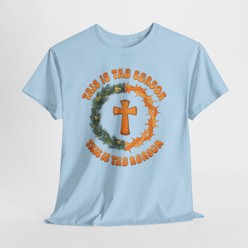 Christian Christmas T-Shirt — "This Is the Season, This Is the Reason" (Cross, Wreath & Crown of Thorns).Unisex Cotton Tee