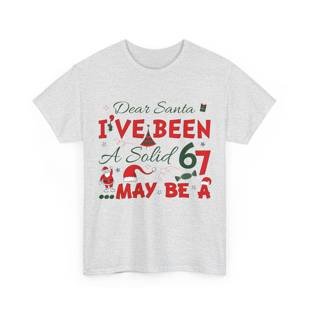 Funny Christmas “Dear Santa, I’ve Been A Solid 67, Maybe A” Unisex Cotton Tee