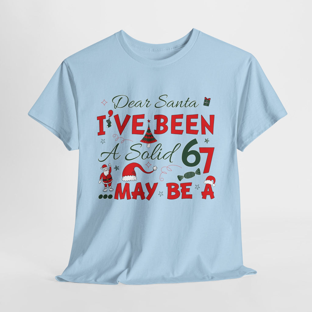 Funny Christmas “Dear Santa, I’ve Been A Solid 67, Maybe A” Unisex Cotton Tee