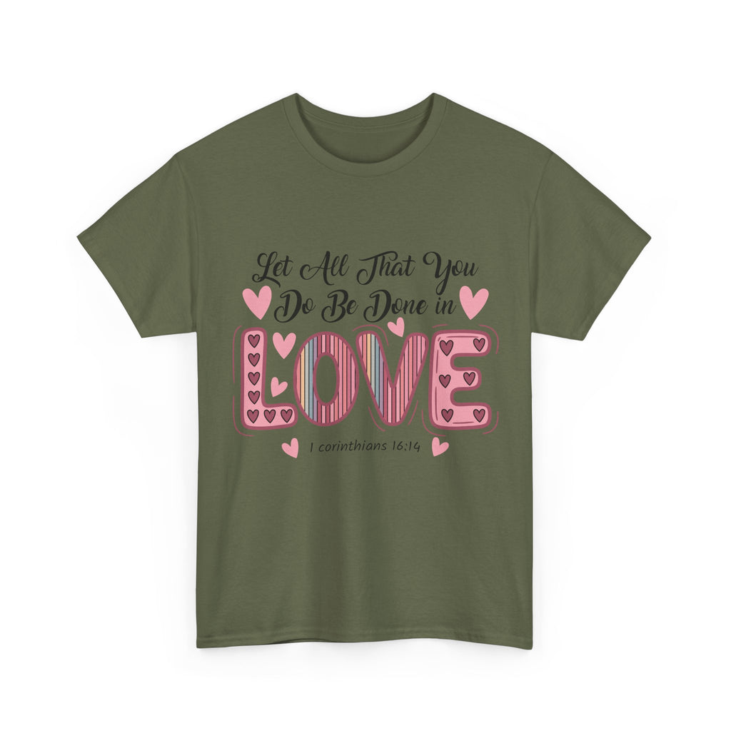 Christian Valentine T-Shirt — "Let All That You Do Be Done in Love" (1 Corinthians 16:14)..Unisex Cotton Tee
