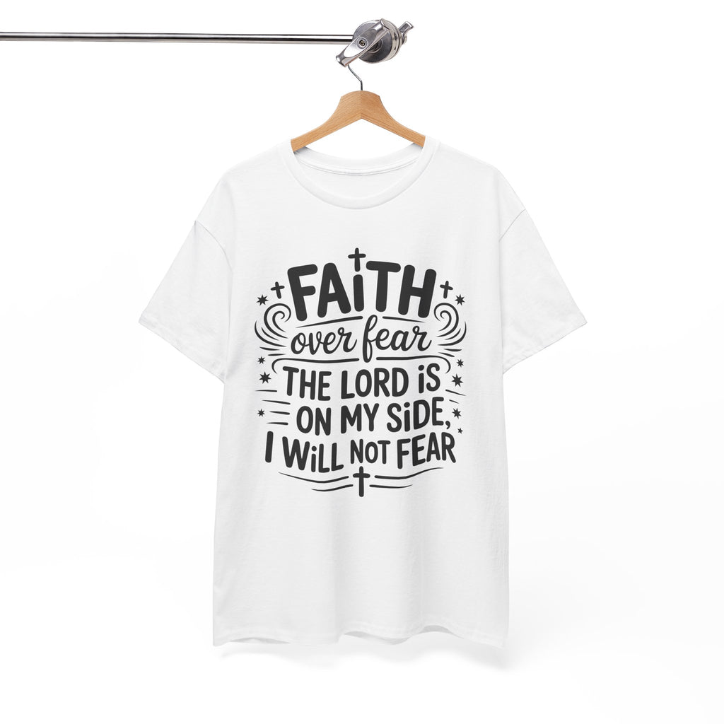 Faith Over Fear T-Shirt — "The Lord Is On My Side, I Will Not Fear" Christian Unisex Cotton Tee