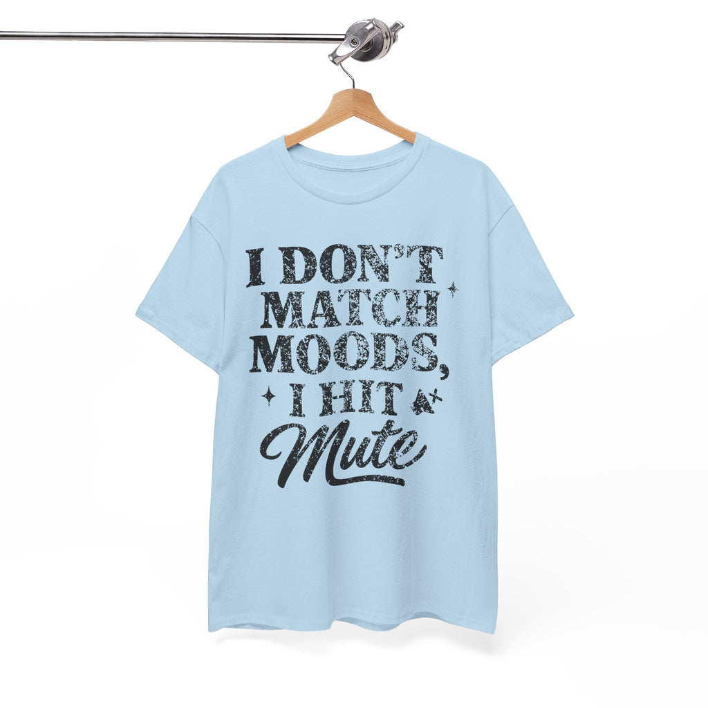 I Don’t Match Moods I Hit Mute unisex Cotton Tee