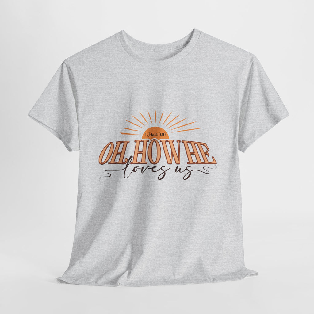 Oh How He Loves Us Sunrise Tee — 1 John 4:9-10 Christian Unisex Cotton T‑Shirt