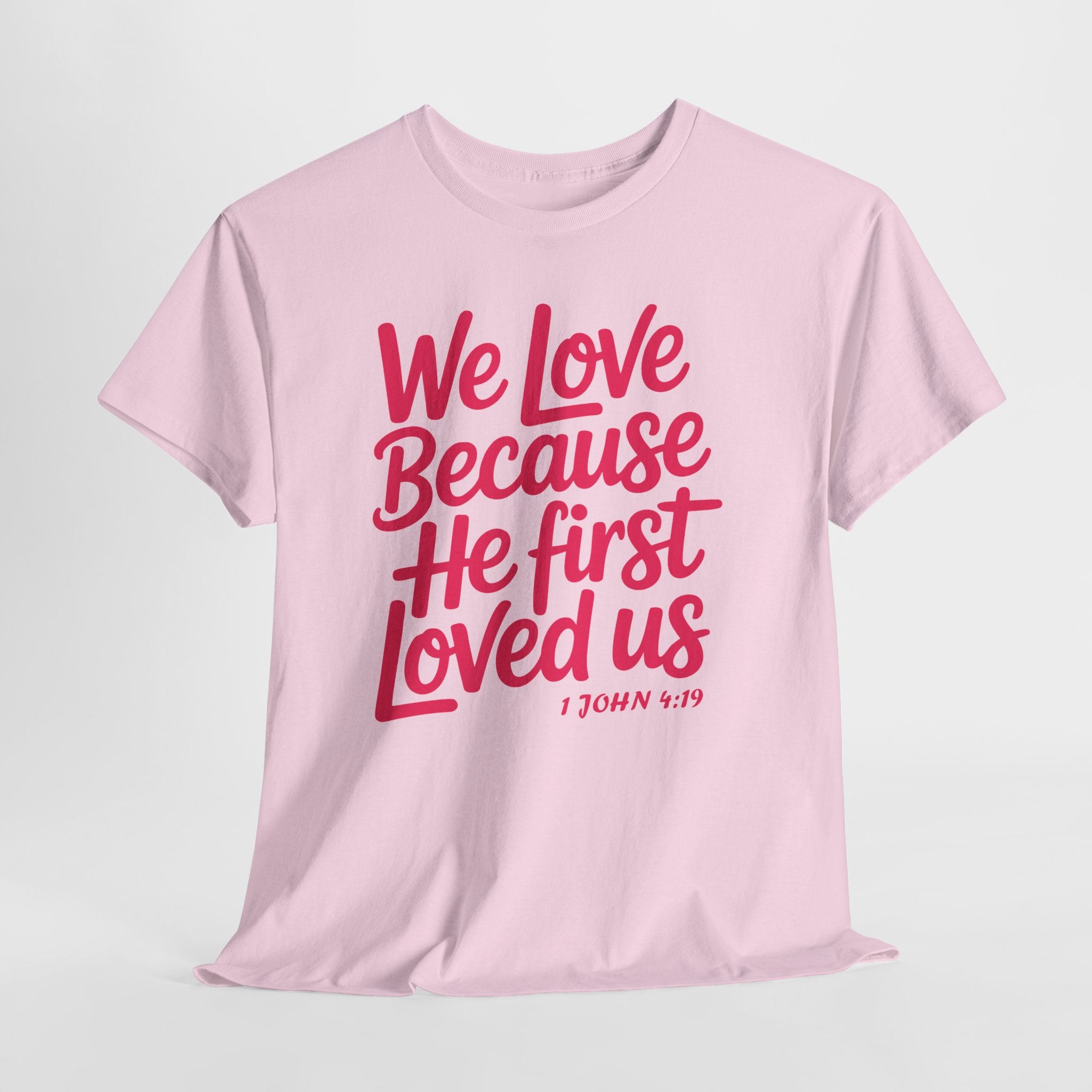 We Love Because He First Loved Us - 1 John 4:19 Unisex Cotton Tee