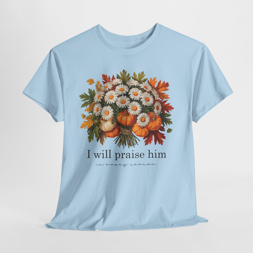 I Will Praise Him In Every Season Fall Floral Unisex Cotton Tee