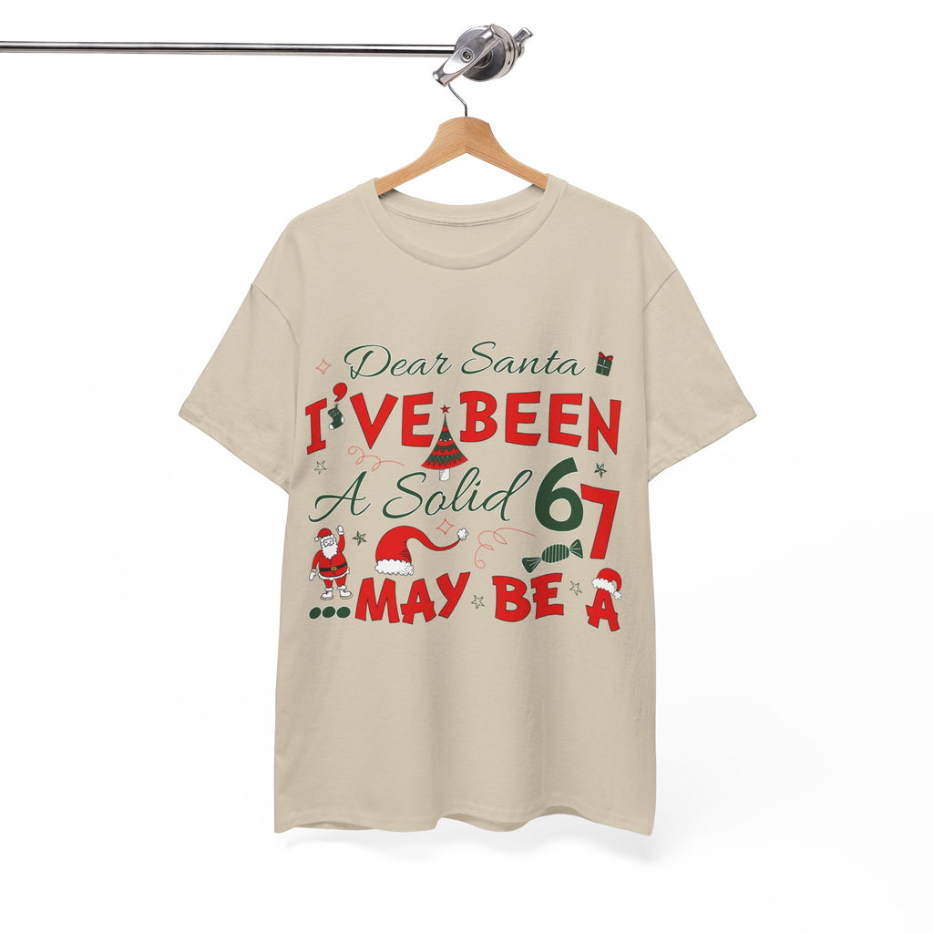 Funny Christmas “Dear Santa, I’ve Been A Solid 67, Maybe A” Unisex Cotton Tee