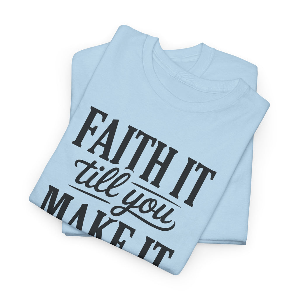 Faith It Till You Make It Christian T-Shirt — Trust God Typography Unisex Cotton Tee
