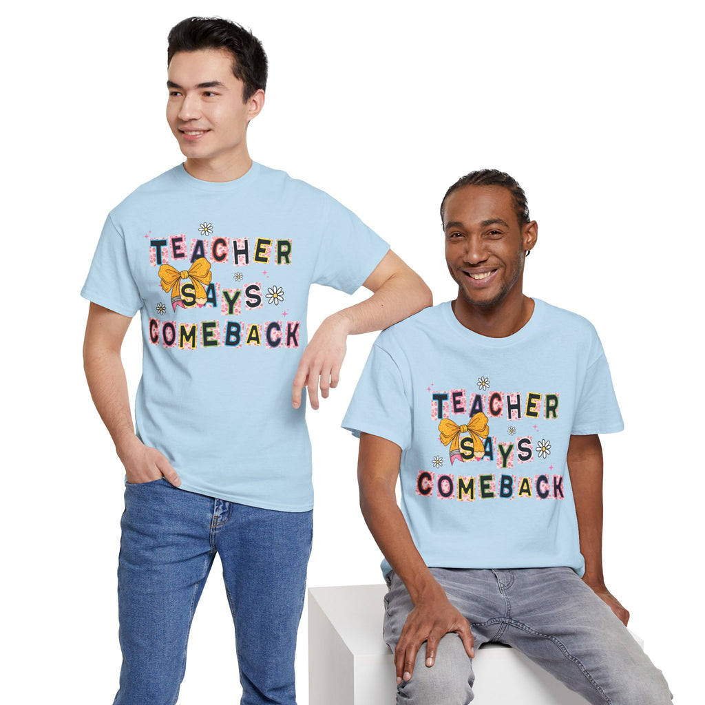 Teacher Says Comeback Unisex Tee