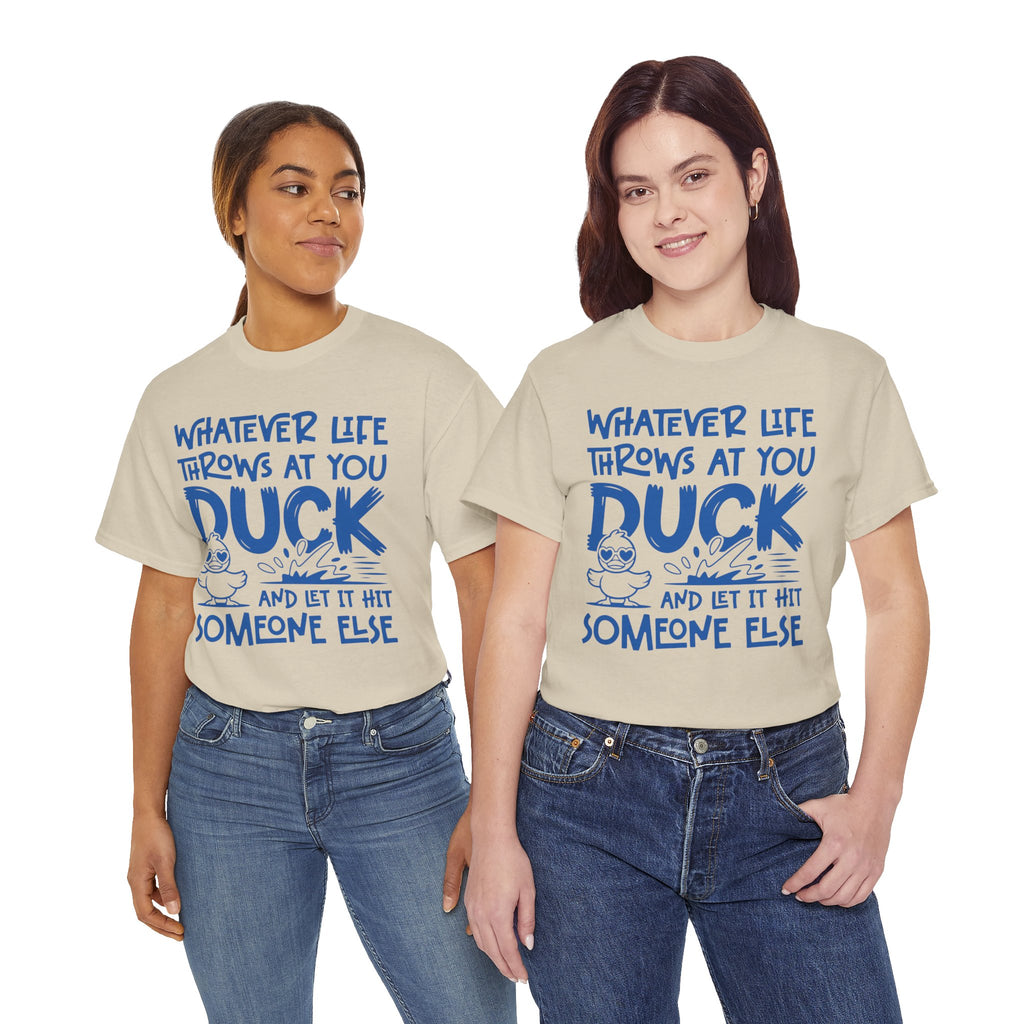 Funny Duck T-Shirt — “Whatever life throws at you, duck and let it hit someone else” Unisex Cotton Tee