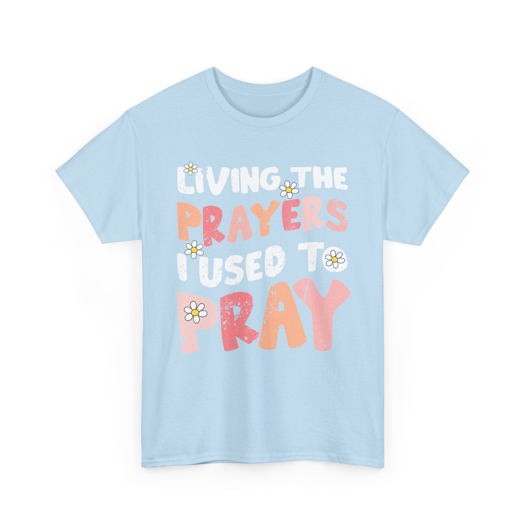 “Living the Prayers I Used to Pray” Daisy Unisex Cotton T-Shirt