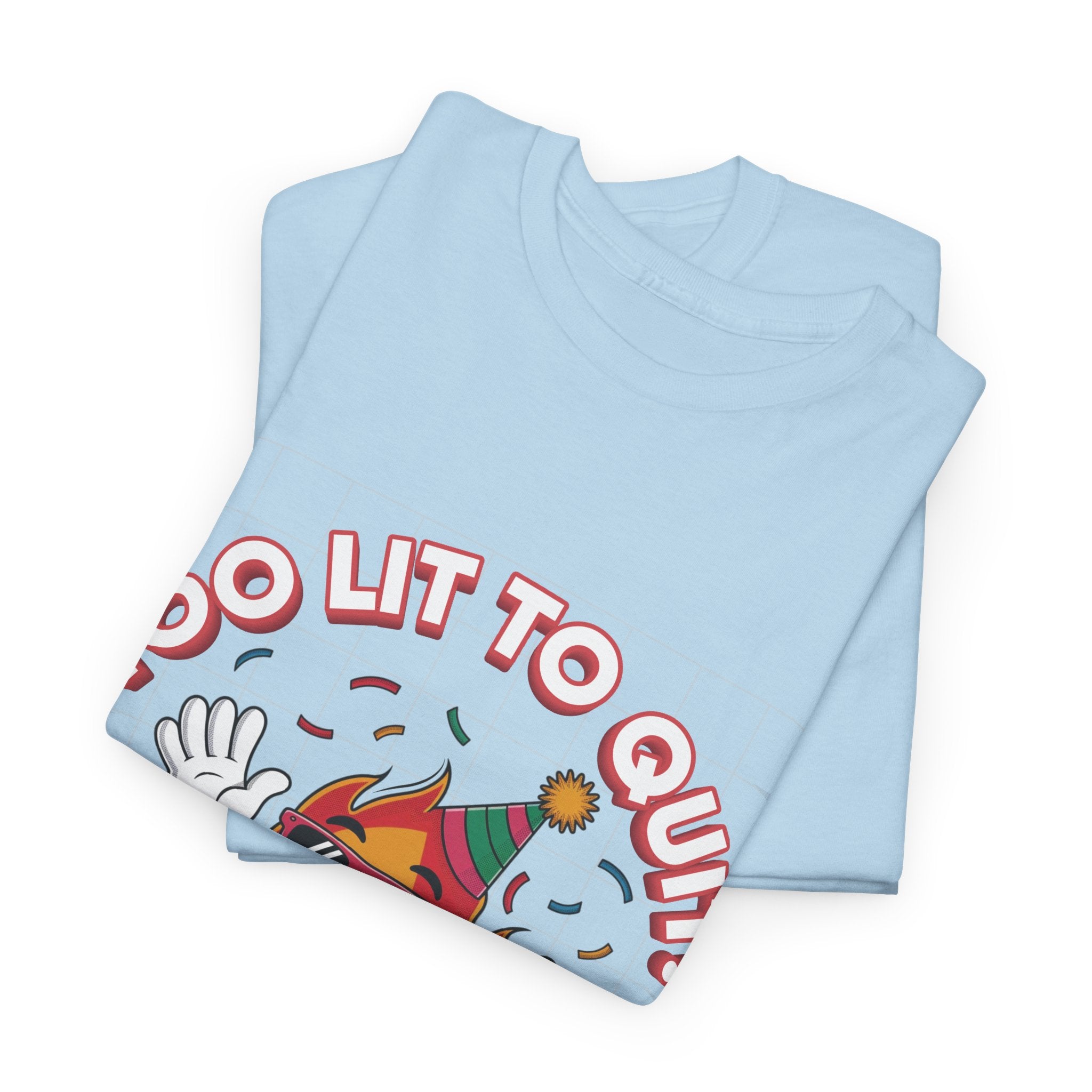 Too Lit To Quit Tee
