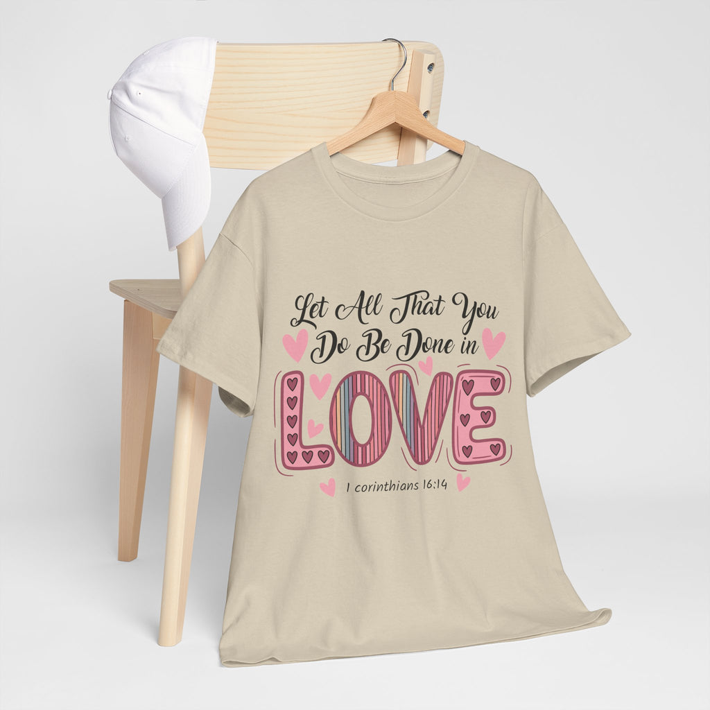 Christian Valentine T-Shirt — "Let All That You Do Be Done in Love" (1 Corinthians 16:14)..Unisex Cotton Tee